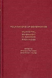 Foundations of Governance: Municipal Government in Canadas Provinces (Hardcover)