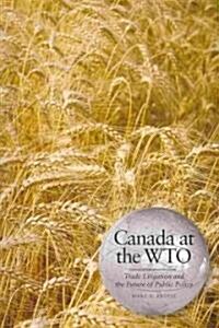 Canada at the Wto: Trade Litigation and the Future of Public Policy (Paperback)