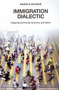 Immigration Dialectic: Imagining Community, Economy, and Nation (Paperback)