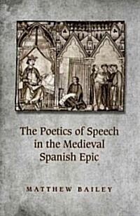 The Poetics of Speech in the Medieval Spanish Epic (Hardcover)