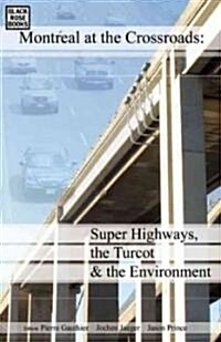Montreal at the Crossroads: Super Highways, Turcot and Environment (Hardcover)