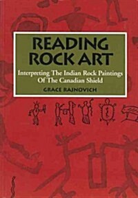 Reading Rock Art: Interpreting the Indian Rock Paintings of the Canadian Shield (Paperback)