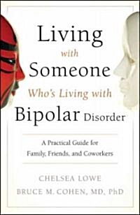 Living with Someone Whos Living with Bipolar Disorder: A Practical Guide for Family, Friends, and Coworkers (Paperback)