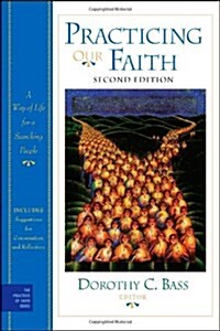 Practicing Our Faith : A Way of Life for a Searching People (Paperback, 2nd Edition)