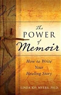 The Power of Memoir: How to Write Your Healing Story (Paperback)