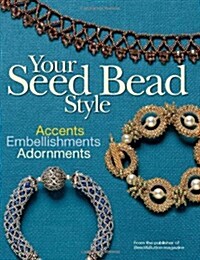 Your Seed Bead Style: Accents, Embellishments, Adornments (Paperback)