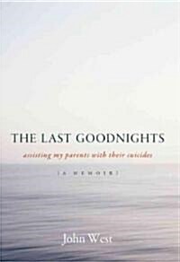 The Last Goodnights: Assisting My Parents with Their Suicides (Paperback)
