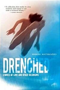 Drenched: Stories of Love and Other Deliriums (Paperback)