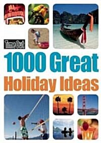 Time Out 1000 Great Holiday Ideas (Paperback)