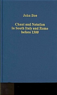 Chant and Notation in South Italy and Rome Before 1300 (Hardcover)