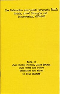 The Federacion Anarquista Uruguaya (FAU): Crisis, Armed Struggle and Dictatorship, 1967-1985 (Paperback)