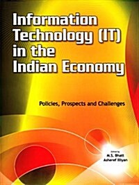 Information Technology (It) in the Indian Economy: Policies, Prospects and Challenges (Hardcover)