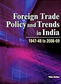 Foreign Trade Policy and Trends in India: 1947-48 to 2008-09 (Hardcover)
