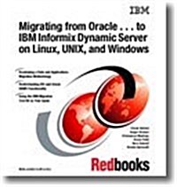 Migrating from Oracle . . . to IBM Informix Dynamic Server on Linux, Unix, and Windows (Paperback)