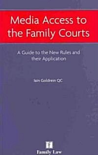 Media Access to the Family Courts : A Guide to the New Rules and Their Application (Paperback)