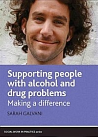 Supporting People with Alcohol and Drug Problems : Making a Difference (Paperback)