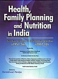 Health, Family Planning and Nutrition in India: First Five Year Plan (1951-56) to Eleventh Five Year Plan (2007-12) (Hardcover)