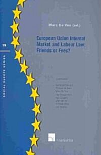 European Union Internal Market and Labour Law: Friends or Foes?: Volume 19 (Paperback)