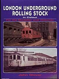 London Underground Rolling Stock in Colour for the Modeller and Historian (Paperback, Reprint)