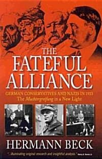 The Fateful Alliance : German Conservatives and Nazis in 1933: The Machtergreifung in a New Light (Paperback)