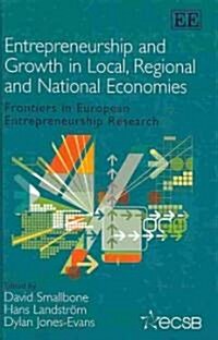 Entrepreneurship and Growth in Local, Regional and National Economies : Frontiers in European Entrepreneurship Research (Hardcover)