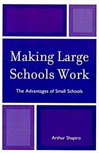 Making Large Schools Work: The Advantages of Small Schools (Paperback)