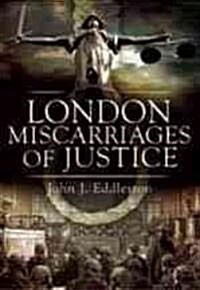 Miscarriages of Justice : Famous London Cases (Paperback)