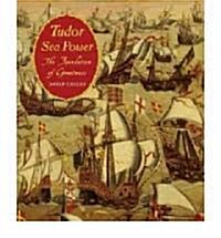 Tudor Sea Power: the Foundation of Greatness (Hardcover)
