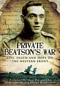 Private Beatsons War : Life, Death and Hope on the Western Front (Hardcover)