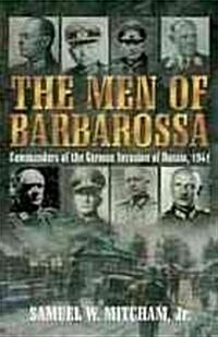 The Men of Barbarossa: Commanders of the German Invasion of Russia, 1941 (Hardcover)
