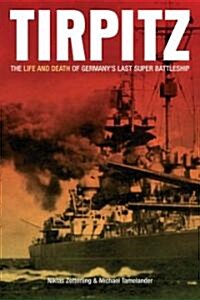 Tirpitz: The Life and Death of Germanys Last Super Battleship (Hardcover)