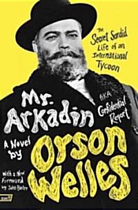 Mr. Arkadin: Aka Confidential Report: The Secret Sordid Life of an International Tycoon (Paperback)