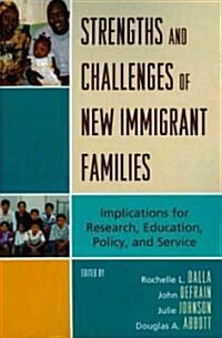 Strengths and Challenges of New Immigrant Families: Implications for Research, Education, Policy, and Service (Paperback)