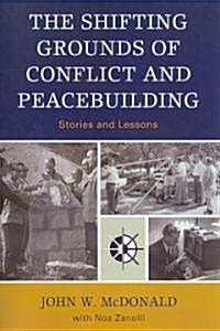 The Shifting Grounds of Conflict and Peacebuilding: Stories and Lessons (Paperback)