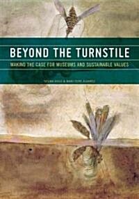 Beyond the Turnstile: Making the Case for Museums and Sustainable Values (Hardcover)