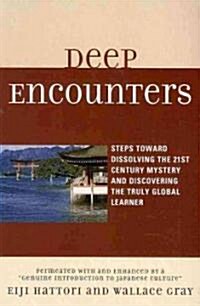 Deep Encounters: Steps Toward Dissolving the 21st Century Mystery and Discovering the Truly Global Learner (Paperback)
