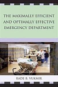 The Maximally Efficient and Optimally Effective Emergency Department (Paperback)