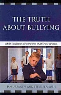 The Truth About Bullying: What Educators and Parents Must Know and Do (Paperback)