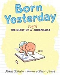 Born Yesterday: The Diary of a Young Journalist (Hardcover)