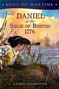 Boys of Wartime: Daniel at the Siege of Boston, 1776 (Hardcover)