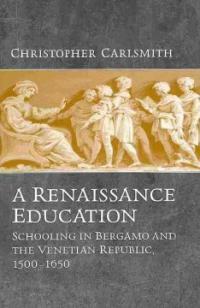A Renaissance education : schooling in Bergamo and the Venetian Republic, 1500-1650
