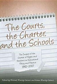 The Courts, the Charter, and the Schools: The Impact of the Charter of Rights and Freedoms on Educational Policy and Practice, 1982-2007 (Paperback)