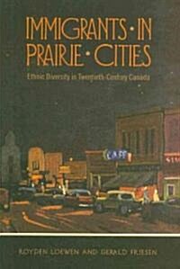 Immigrants in Prairie Cities: Ethnic Diversity in Twentieth-Century Canada (Paperback)