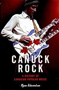 Canuck Rock: A History of Canadian Popular Music (Paperback)