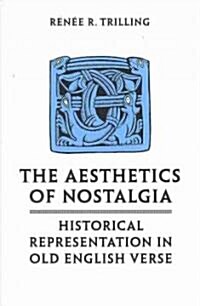 The Aesthetics of Nostalgia: Historical Representation in Old English Verse (Hardcover)