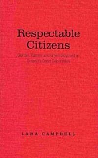 Respectable Citizens: Gender, Family, and Unemployment in Ontarios Great Depression (Hardcover)