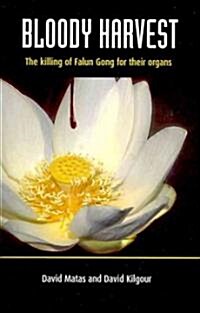 Bloody Harvest: Organ Harvesting of Falun Gong Practitioners in China (Paperback)