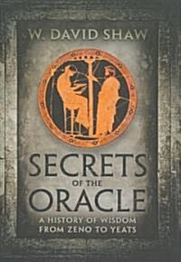 Secrets of the Oracle: A History of Wisdom from Zeno to Yeats (Hardcover)