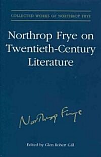 Northrop Frye on Twentieth-Century Literature (Hardcover)