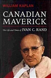 Canadian Maverick: The Life and Times of Ivan C. Rand (Hardcover, 2)